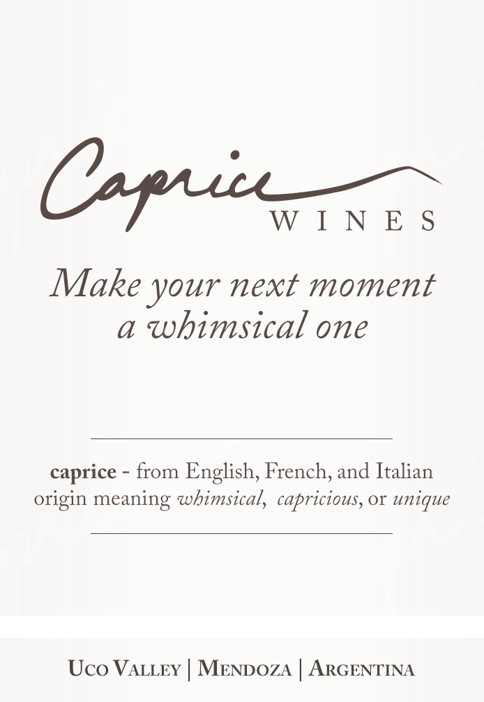 Caprice Wines. Making the best wine possible. Make your next moment a whimsical one. Uco Valley | Mendoza | Argentina